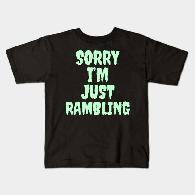 Sorry I’m just rambling Kids T-Shirt by Popstarbowser